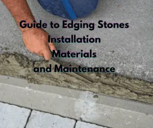 Guide to Edging Stones | Installation, Materials, and Maintenance