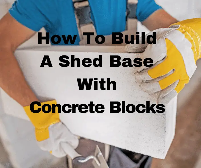 How To Build A Shed Base With Concrete Blocks